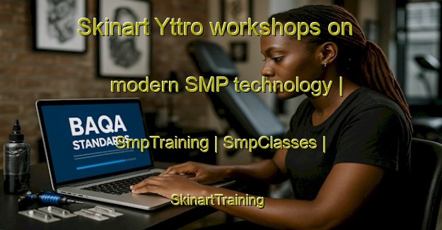 Skinart Yttro workshops on modern SMP technology | SmpTraining | SmpClasses | SkinartTraining-Sweden